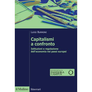 Capitalismi a confronto. Istituzioni e regolazione dell'economia nei paesi europei. Nuova ediz.