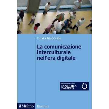 La comunicazione interculturale nell'era digitale 2025 (Giaccardi Chiara - Il Mulino)