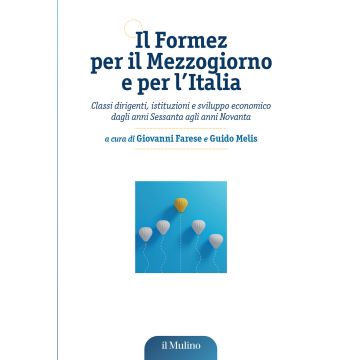 Il Formez per il Mezzogiorno e per l'Italia. Classi dirigenti, istituzioni e sviluppo economico dagli anni Sessanta agli anni Novanta (Farese Giovanni; Melis Guido - Il Mulino)