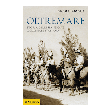 Oltremare. Storia dell'espansione coloniale italiana (Labanca Nicola - Il Mulino)