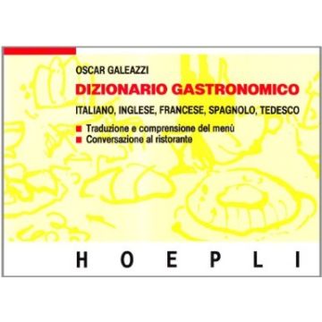 Dizionario Gastronomico. Ediz. Multilingue In Italiano, Inglese, Francese, Spagnolo, Tedesco