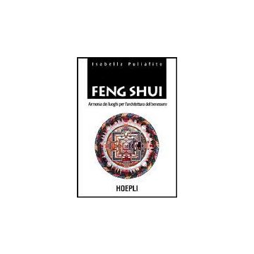 Feng Shui. Armonia Dei Luoghi Per L'architettura Del Benessere