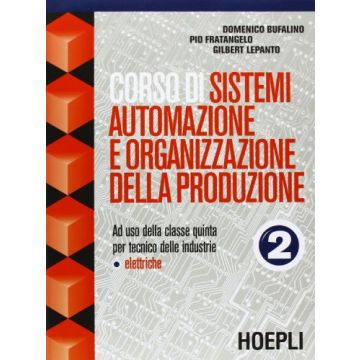Corso Di Sistemi, Automazione E Organizzazione Della Produzione. Per Le Scuole Superiori