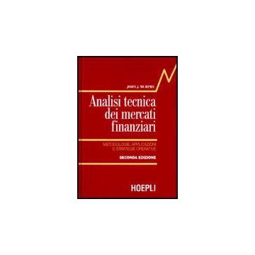 Analisi Tecnica Dei Mercati Finanziari. Metodologie, Applicazioni E Strategie Operative