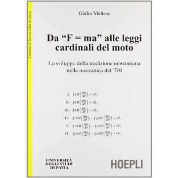 Da «f=ma» Alle Leggi Cardinali Del Moto. Lo Sviluppo Della Tradizionenewtoniana  Nella Meccanica Del '700