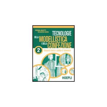 Tecnologie Della Modellistica E Della Confezione. Per Gli Ist. Professionali Per L'industria E L'artigianato