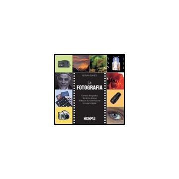 La Fotografia. Corredo Fotografico. Tecniche Di Base. Sviluppo & Presesentazione. I Immagini Digitali 