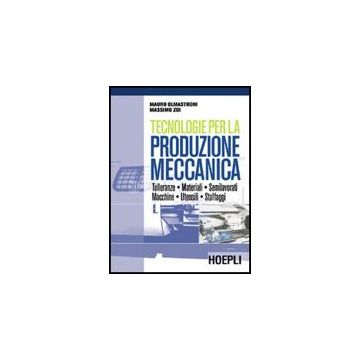 Tecnologie Per La Produzione Meccanica. Per Le Scuole Superiori