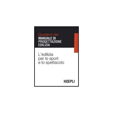 L' Edilizia Per Lo Sport E Lo Spettacolo. Quaderni Del Manuale Di Progettazione Edilizia 
