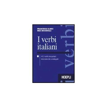 I Verbi Italiani. 452 Verbi Irregolari Interamente Coniugati 