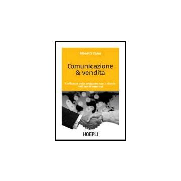 Comunicazione & Vendita. L'efficacia Della Relazione Con Il Cliente Nell'era Di Internet