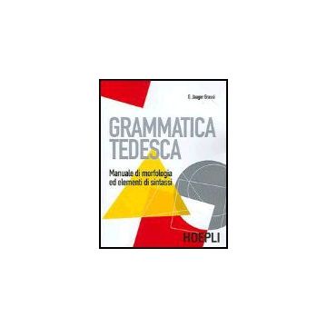 Grammatica Tedesca. Manuale Di Morfologia Ed Elementi Di Sintassi. Per Le Scuole Superiori