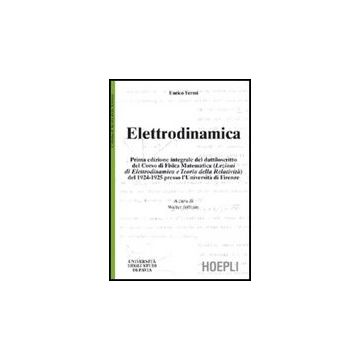 Elettrodinamica. Prima Edizione Integrale Del Dattiloscritto Del Corsodi Fisica  Matematica Del 1924-25 Presso L'universita' Di Firenze