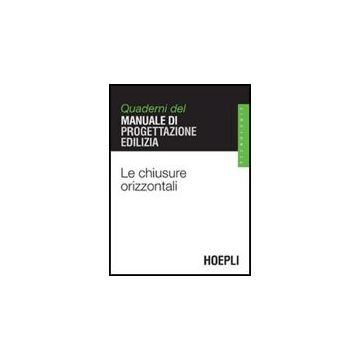 Le Chiusure Orizzontali. Quaderni Del Manuale Di Progettazione Edilizia 