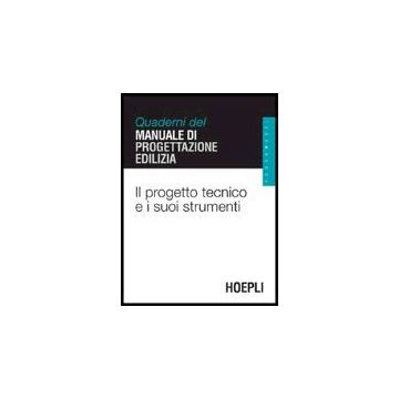 Il Progetto Tecnico E I Suoi Strumenti. Quaderni Del Manuale Di Progettazione Edilizia. Fondamenti 