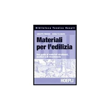 Materiali Per L'edilizia. Una Guida Ai Materiali Strutturali, Ausiliari E Di Rivestimento