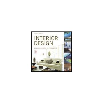 Interior Design. Dall'ideazione Al Progetto