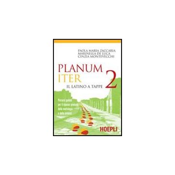 Planum Iter. Il Latino A Tappe. Percorsi Guidati Per Il Ripasso Graduale Della Morfologia E Della Sintassi. Per I Licei E Gli Ist. Magistrali