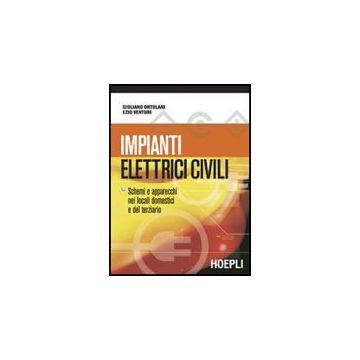 Impianti Elettrici Civili. Schemi E Apparecchi Nei Locali Domestici E Nel Terzia Terziario