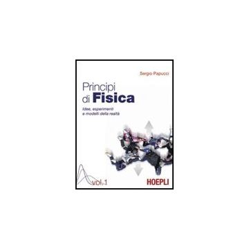 Principi Di Fisica. Idee, Esperimenti E Modelli Della Realta'. Per I Licei E Gli Ist. Magistrali