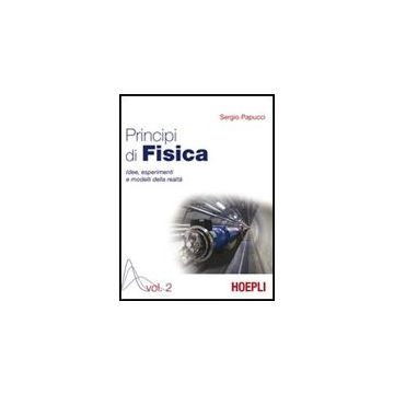 Principi Di Fisica. Idee, Esperimenti E Modelli Della Realta'. Per I Licei E Gli Ist. Magistrali