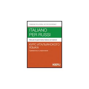 Italiano Per Russi. Manuale Di Grammatica Italiana Con Esercizi