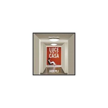 Luce Per La Casa. Soluzioni Di Lighting Design Per Interni