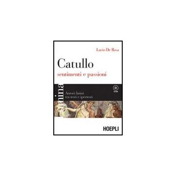 Lumina. Catullo, Sentimenti E Passioni. Per I Licei E Gli Ist. Magistrali