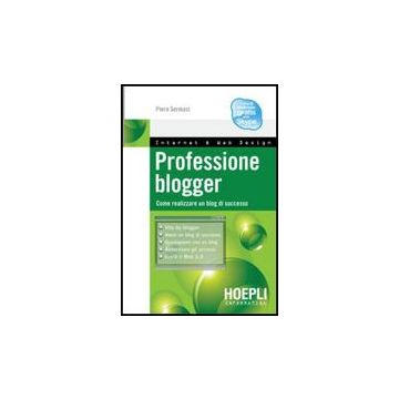 Professione Blogger. Come Realizzare Un Blog Di Successo