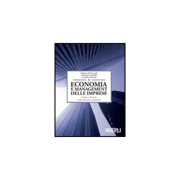 Economia E Management Delle Imprese. Capire E Decidere Nella Crescente Complessita'