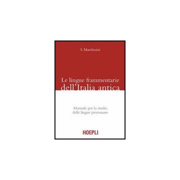 Le Lingue Frammentarie Dell'italia Antica. Manuale Per Lo Studio Delle Lingue Preromane 