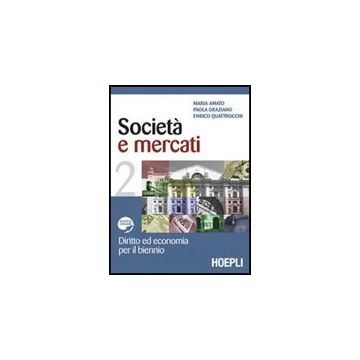 Societa' E Mercati. Diritto Ed Economia Per Il Biennio. Con Espansione Online. Per Le Scuole Superiori