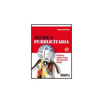 Tecnica Pubblicitaria. Pianificazione, Strategie E Linguaggi Della Comunicazione D'impresa