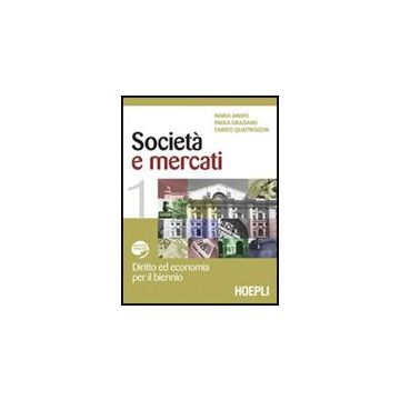 Societa' E Mercati. Diritto Ed Economia Per Il Biennio. Vol. 1-2. Con Espansione Online. Per Le Scuole Superiori