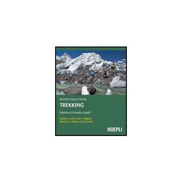 Trekking. Esplorare Il Mondo A Piedi