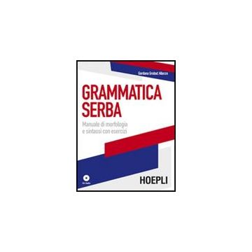 Grammatica Serba. Manuale Di Morfologia E Sintassi Con Esercizi. Con Cd Audio
