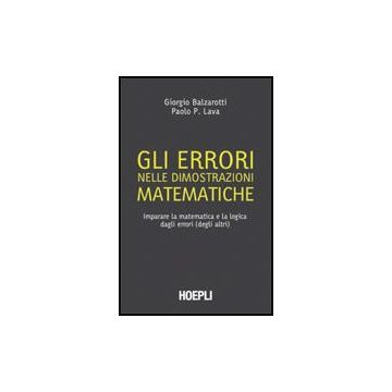 Errori Nelle Dimostrazioni Matematiche. Imparare La Matematica E La Logica Dagli Errori (degli Altri) (gli)