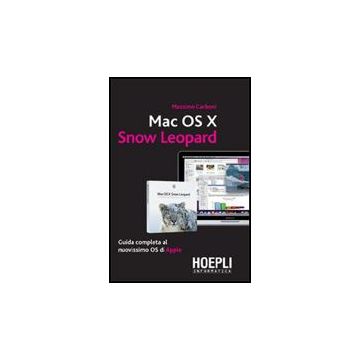 Mac Os X Snow Leopard. Guida Completa Al Nuovissimo Os Di Apple