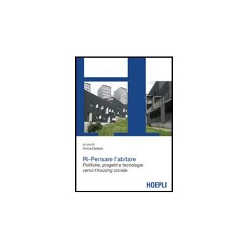 Ri-pensare L'abitare. Politiche, Progetti E Tecnologie Verso L'housing Sociale