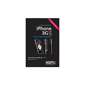 Iphone 3gs. Tutto Il Mondo Nelle Tue Dita. Con Tutte Le Novita' Di Os 3.0 E Iphone 3gs