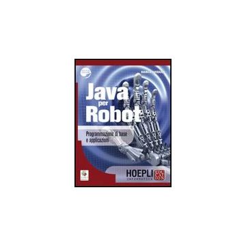 Java Per Robot. Programmazione Di Base E Applicazioni. Con Espansione Online. Programmazione Di Base E Applicazioni
