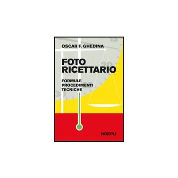 Fotoricettario. Formule. Procedimenti. Tecniche