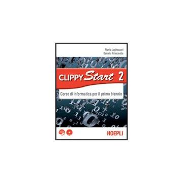 Clippy Start. Informatica. Con Espansione Online. Per Il Biennio Delle Scuole Superiori. Con Cd-rom