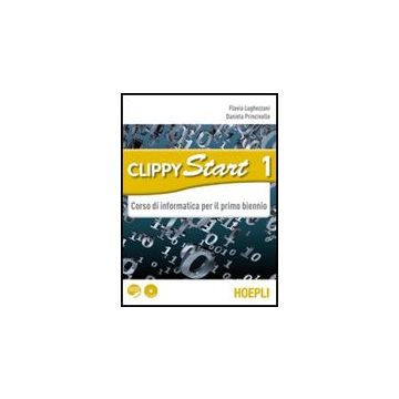Clippy Start. Informatica. Con Espansione Online. Per Il Biennio Delle Scuole  Superiori. Con Cd-rom