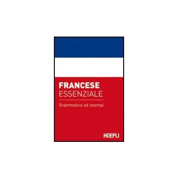 Francese Essenziale. Grammatica Ed Esempi