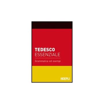 Tedesco Essenziale. Grammatica Ed Esempi