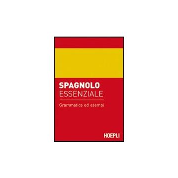 Spagnolo Essenziale. Grammatica Ed Esempi