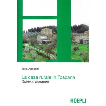 La Casa Rurale In Toscana. Guida Al Recupero 