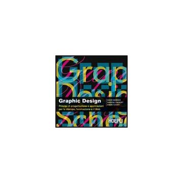 Graphic Design. Principi Di Progettazione E Applicazioni Per La Stampa, L'animazione E Il Web