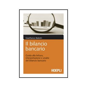 Il Bilancio Bancario. Guida Alla Lettura, Interpretazione E Analisi Del Bilancio  Bancario 